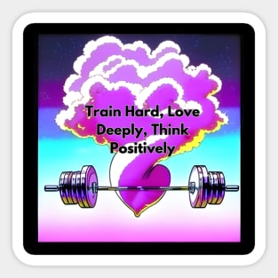 Train Hard, Love Deeply, Think Positively T-SHIRT Sticker